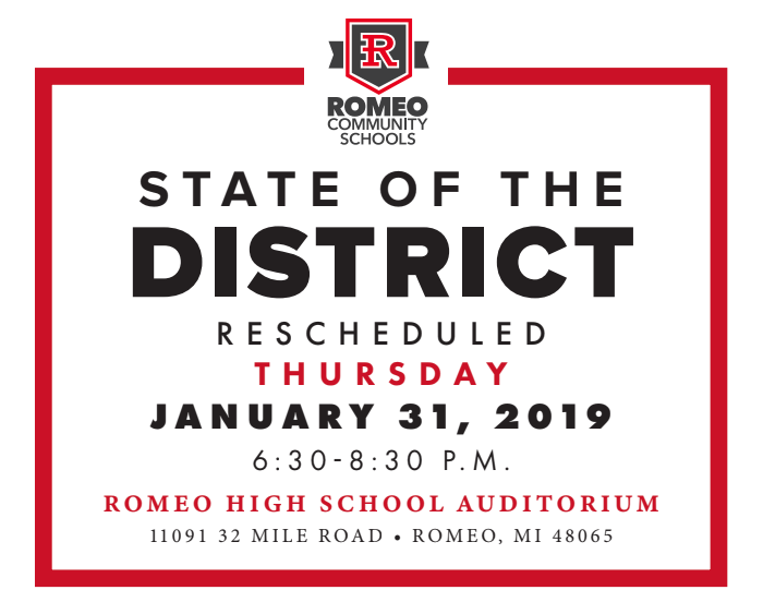Romeo Community Schools State of the District Rescheduled Thursday, January 31, 2019 6:30 - 8:30 pm Romeo High School Auditorium 11091 32 Mile Road Romeo MI 48065